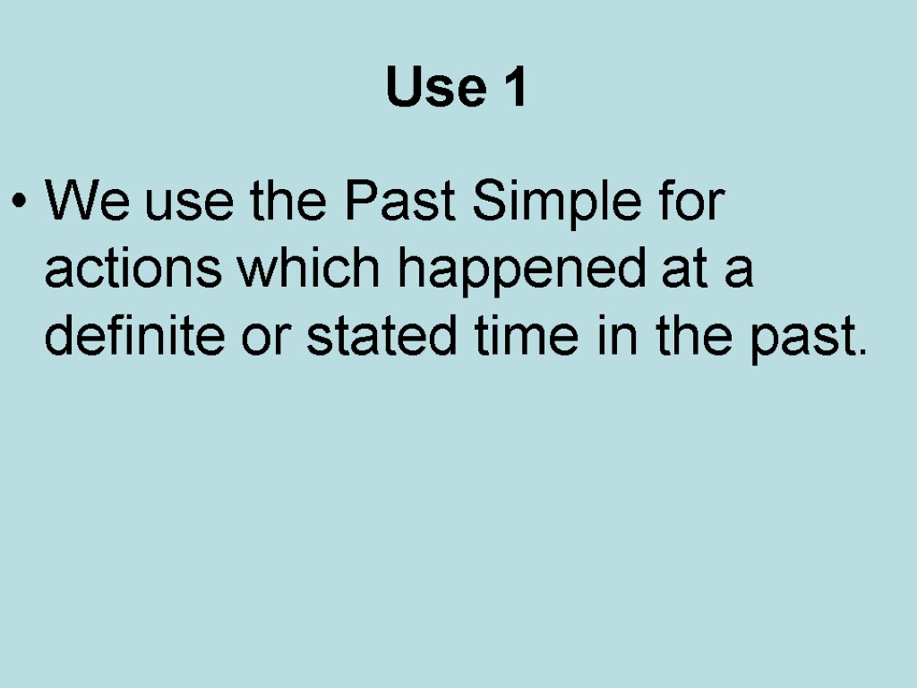 Use 1 We use the Past Simple for actions which happened at a definite